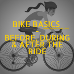 Bike 102: Bike Basics – Before, During and After a Ride