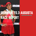 Ironman 70.3 Augusta Race Report #LongRoadToAugusta