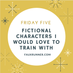 Friday Five: Fictional Characters I want to Train With