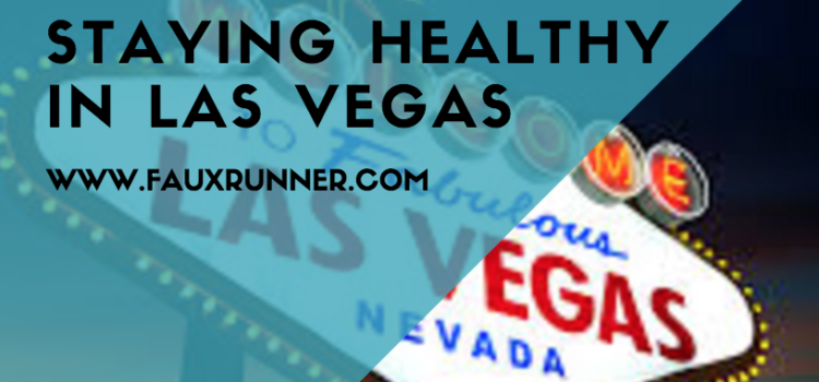 Tips for Staying Healthy in Las Vegas Tips for Staying Healthy in Las Vegas