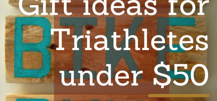 7 Gifts for Triathletes under $50 7 Gifts for Triathletes under $50