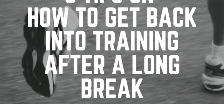 How to get back into training after a long break How to get back into training after a long break