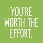 I am worth the effort